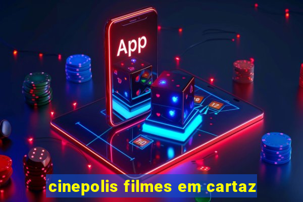 cinepolis filmes em cartaz